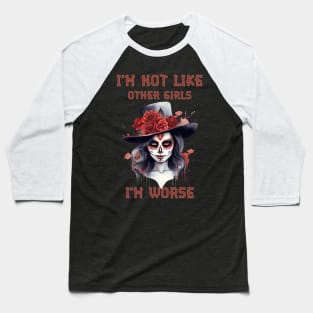 I am not like other girls I‘m worse Baseball T-Shirt